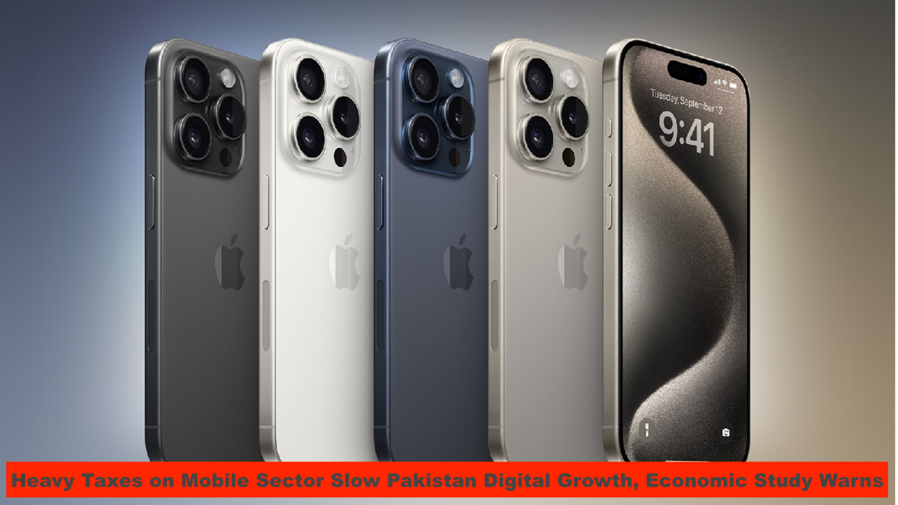 Heavy Taxes on Mobile Sector Slow Pakistan Digital Growth, Economic Study Warns